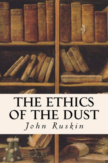 The Ethics of the Dust by John Ruskin, Paperback | Barnes & Noble®