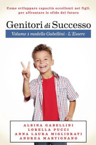 Title: Genitori di Successo: Come sviluppare capacità eccellenti nei figli per affrontare le sfide del futuro, Author: Lorella Pucci
