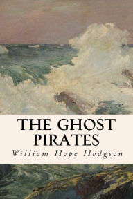 Title: The Ghost Pirates, Author: William Hope Hodgson