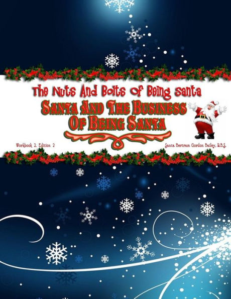 Santa and the Business of Being Santa: The Nuts & Bolts of Being Santa