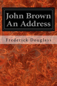 Title: John Brown An Address, Author: Frederick Douglass