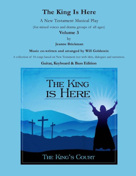 The King Is Here: A New Testament Musical Play