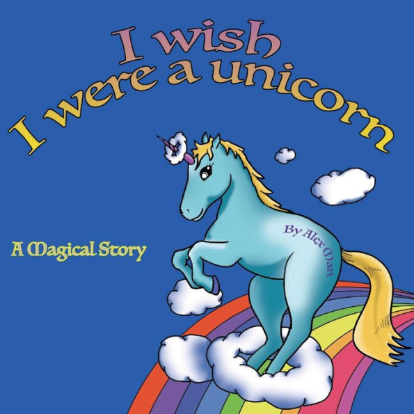 I Wish I Were a Unicorn a Magical Story