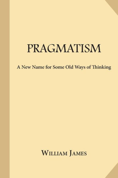 Pragmatism: A New Name for Some Old Ways of Thinking