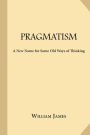 Pragmatism: A New Name for Some Old Ways of Thinking