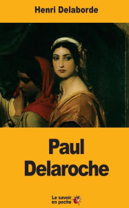 Title: Paul Delaroche, Author: Henri Delaborde