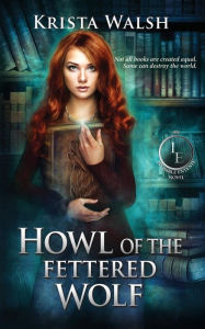 Title: Howl of the Fettered Wolf, Author: Krista Walsh