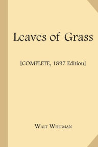 Title: Leaves of Grass [Complete, 1897 Edition], Author: Walt Whitman