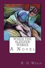 Title: When the Sleeper Wakes, Author: H. G. Wells