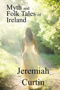 Title: Myths and Folk Tales of Ireland, Author: Jeremiah Curtin