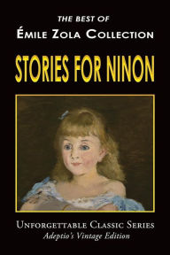 Title: Émile Zola Collection - Stories for Ninon, Author: Edward Vizetelly