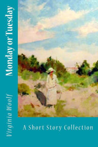 Title: Monday or Tuesday: A Short Story Collection, Author: Virginia Woolf