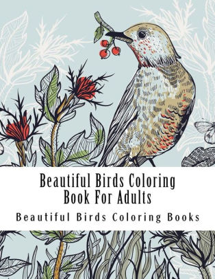 Download Beautiful Birds Coloring Book For Adults Large One Sided Stress Relieving Relaxing Beautiful Birds Coloring Book For Grownups Women Men Youths Easy Simple Bird Designs Patterns For Relaxation By Adult