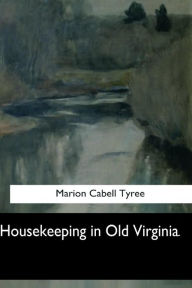 Title: Housekeeping in Old Virginia, Author: Marion Cabell Tyree