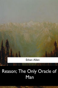 Title: Reason, The Only Oracle of Man, Author: Ethan Allen