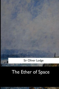 Title: The Ether of Space, Author: Oliver Lodge