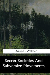 Title: Secret Societies And Subversive Movements, Author: Nesta H Webster