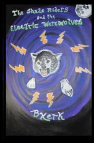 Title: The Shade Riders and the Electric Werewolves, Author: Bxerk