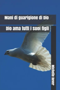 Title: Mani Di Guarigione Di Dio: Dio AMA Tutti I Suoi Figli, Author: Michelle J Bever