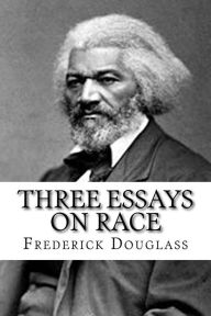 Title: Three Essays on Race, Author: Frederick Douglass