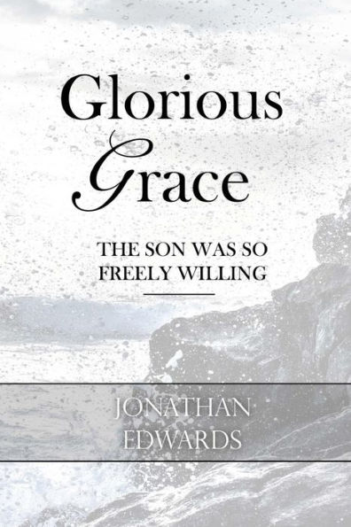 Glorious Grace: The Son Was So Freely Willing