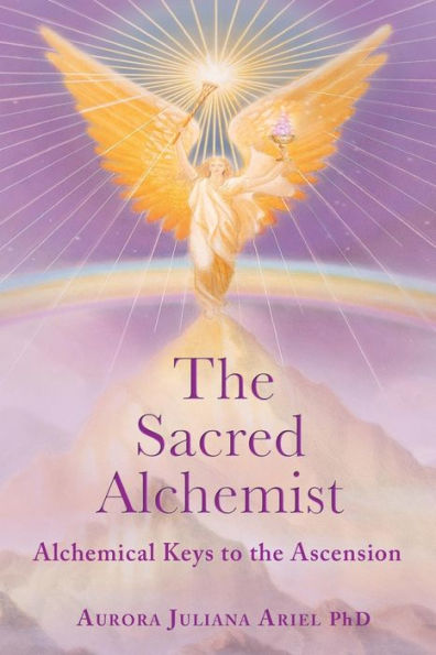 The Sacred Alchemist: Alchemical Keys to the Ascension