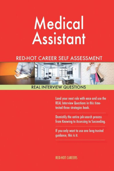 Medical Assistant RED-HOT Career Self Assessment Guide; 1184 REAL Interview Ques