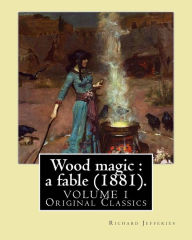 Title: Wood magic: a fable (1881). By: Richard Jefferies (VOLUME 1). Original Classics: John Richard Jefferies (6 November 1848 - 14 August 1887) was an English nature writer, noted for his depiction of English rural life in essays, books of natural history,, Author: Richard Jefferies