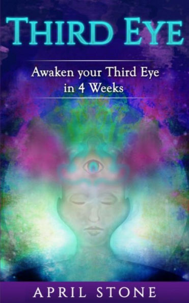 Third Eye Awakening: Awaken Your Third in 4 Weeks