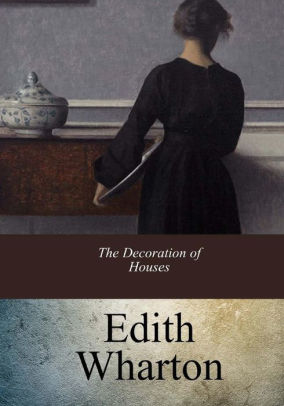 The Decoration Of Houses By Edith Wharton Paperback Barnes Noble