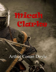 Title: Micah Clarke, Author: Arthur Conan Doyle