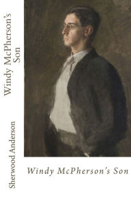 Title: Windy McPherson's Son, Author: Sherwood Anderson