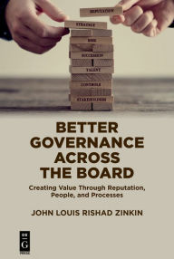 Title: Better Governance Across the Board: Creating Value Through Reputation, People, and Processes, Author: John Zinkin