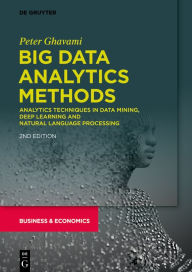 Title: Big Data Analytics Methods: Analytics Techniques in Data Mining, Deep Learning and Natural Language Processing, Author: Peter Ghavami