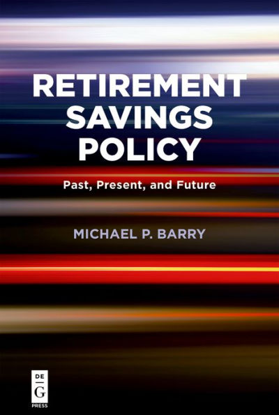 Retirement Savings Policy: Past, Present, and Future / Edition 1