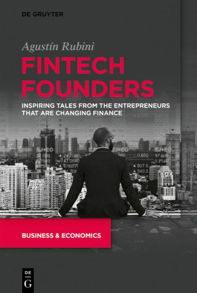 Fintech Founders: Inspiring Tales from the Entrepreneurs that are Changing Finance
