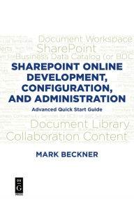 Title: SharePoint Online Development, Configuration, and Administration: Advanced Quick Start Guide, Author: Mark Beckner