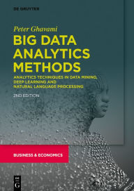 Title: Big Data Analytics Methods: Analytics Techniques in Data Mining, Deep Learning and Natural Language Processing / Edition 1, Author: Peter Ghavami