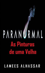 Title: Paranormal As Pinturas De Uma Velha, Author: Lamees Alhassar