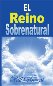 Title: El Reino Sobrenatural, Author: Bill Vincent