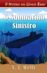 Title: O Submarino Sinistro, Author: VJ Wells
