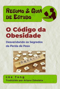Title: Resumo & Guia De Estudo: O Código Da Obesidade - Desvendando Os Segredos Da Perda De Peso, Author: Lee Tang