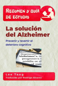 Title: Resumen Y Guía De Estudio - La Solución Del Alzheimer: Prevenir Y Revertir El Deterioro Cognitivo, Author: Lee Tang