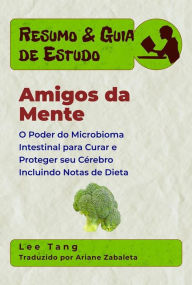 Title: Resumo & Guia De Estudo - Amigos Da Mente: O Poder Do Microbioma Intestinal Para Curar E Proteger Seu Cérebro, Author: Lee Tang