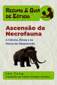 Title: Resumo & Guia De Estudo - Ascensão Da Necrofauna: A Ciência, Éticas E Os Riscos Da Desextinção, Author: Lee Tang