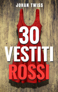 Title: Trenta vestiti rossi, Author: Johan Twiss