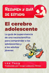 Title: Resumen Y Guía De Estudio - El Cerebro Adolescente, Author: Lee Tang