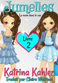 Title: Jumelles Livre 2 La main dans le sac, Author: Katrina Kahler