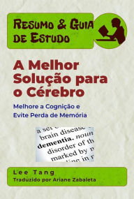 Title: Resumo & Guia De Estudo - A Melhor Solução Para O Cérebro: Melhore A Cognição E Evite Perda De Memória, Author: Lee Tang