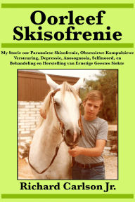 Title: Oorleef Skisofrenie, Author: Richard Carlson Jr.